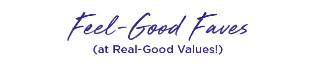 Feel Good Faves (at Real-Good values!