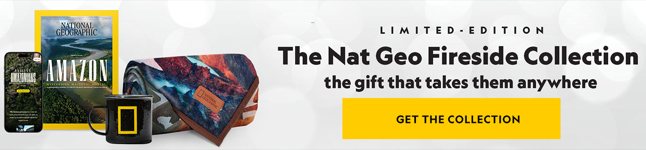 OPEN THEIR WORLD TO WONDER - GIVE THE GIFT OF NATIONAL GEOGRAPHIC.  