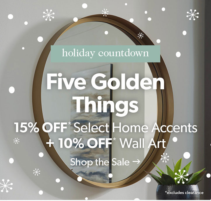 Five Golden Things. 15 percent off select home accents plus 10 percent off wall art. Click to shop the sale.