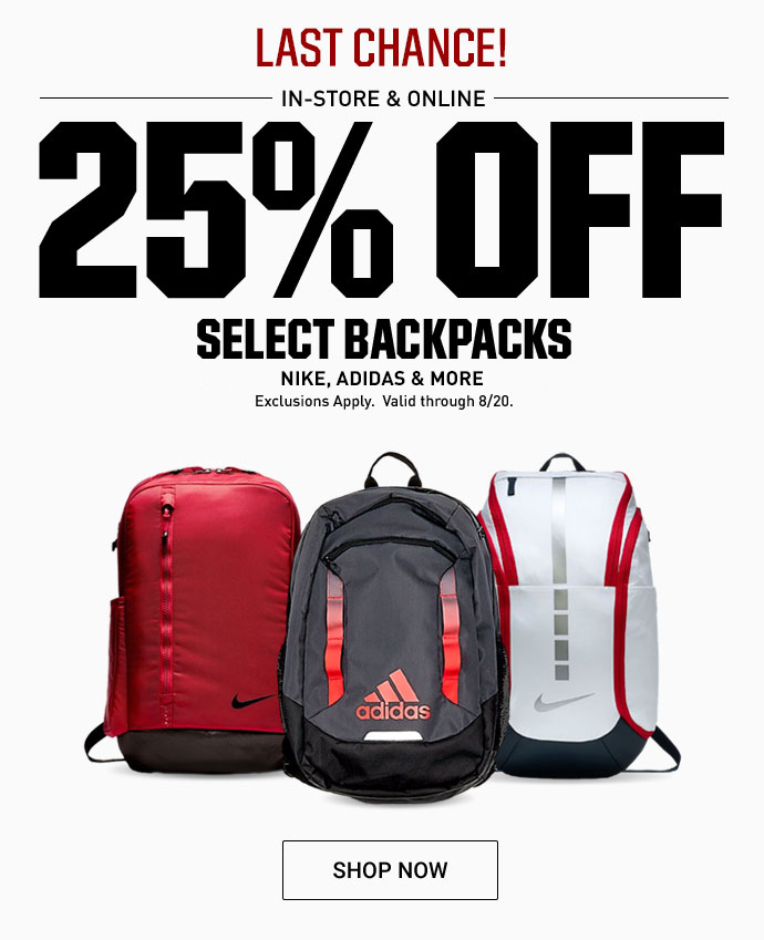 LAST CHANCE! | IN-STORE & ONLINE 25% OFF SELECT BACKPACKS - NIKE, ADIDAS, UNDER ARMOUR & MORE | EXCLUSIONS APPLY. VALID THROUGH 8/20 | SHOP NOW