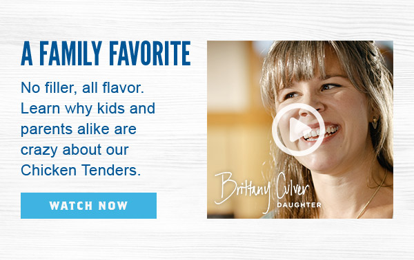 Watch this video to learn why Chicken Tenders are a family favorite.