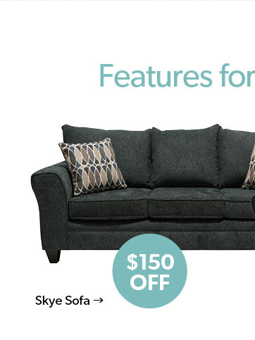 Features for our Friends. Skye Sofa. 150 dollars off. Click to Shop Now.