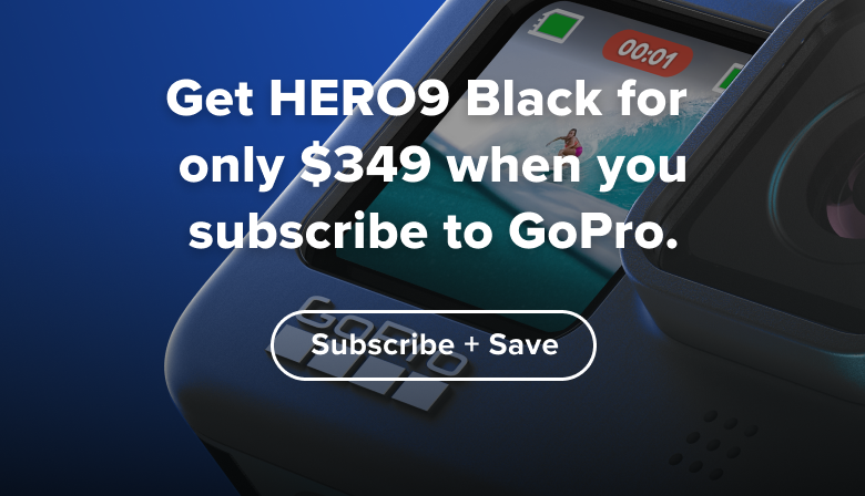 Save BIG on HERO9 Black when you subscribe to GoPro