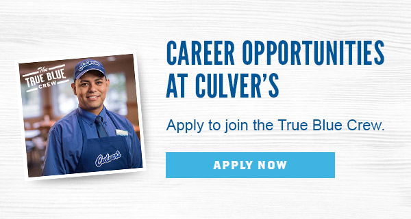 Career Opportunities at Culver's – Join the True Blue Crew. Apply Now.