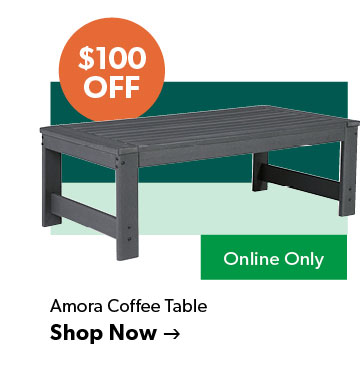 100 dollars off. Featured Amora Coffee Table. Online Only, Click to shop now.