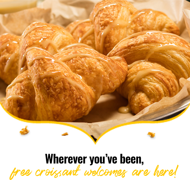 Wherever youve been, free croissants are here!