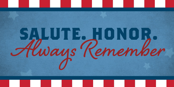 Salute. Honor. Always Remember. Happy Memorial Day!