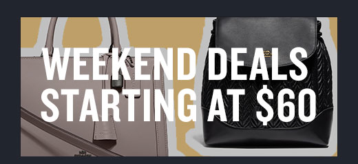 WEEKEND DEALS STARTING AT $60 | SHOP NOW