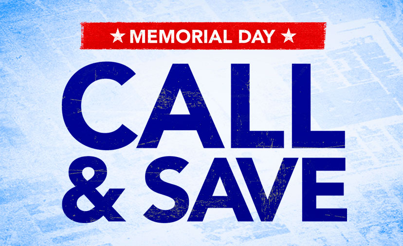 Memorial Day Call & Save. Give us a ring for phone-only discounts on top brands. Thru May 29. Get Details or call 800-449-9128