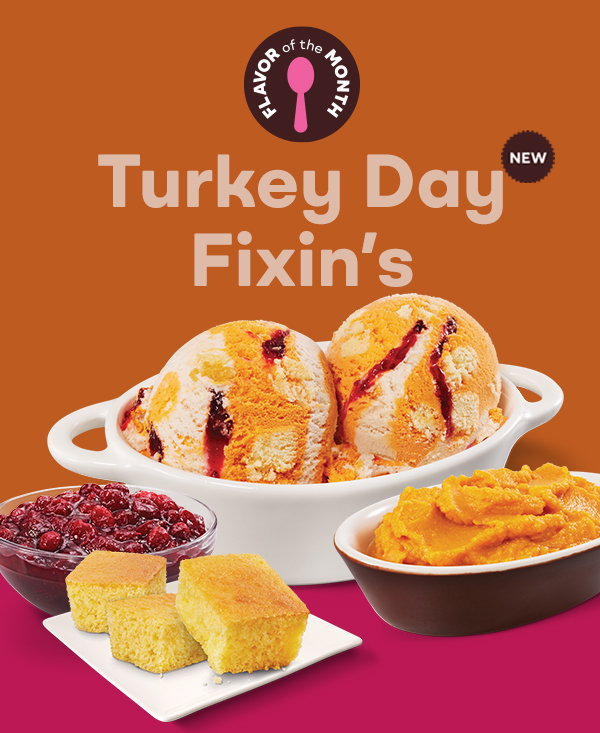 Two scoops of Turkey Day Fixin's ice cream "New Flavor of the Month" "Turkey Day Fixin's"