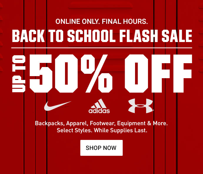 ONLINE ONLY. FINAL HOURS. BACK TO SCHOOL FLASH SALE | UP TO 50% OFF | Backpacks, Apparel, Footwear, Equipment & More. Select Styles. While supplies last. | SHOP NOW