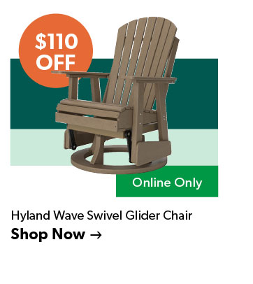110 dollars off. Featured Hyland Wave Swivel Glider Chair. Online Only, Click to shop now.