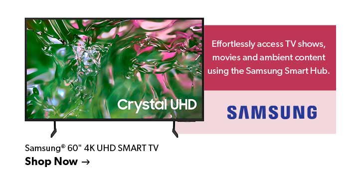 Featured Samsung 60 inch 4k UHD SMART TV. Effortlessly access TV shows, movies, and ambient content using the Samsung Smart Hub. Click to shop now.