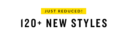 JUST REDUCED! | 120 + NEW STYLES