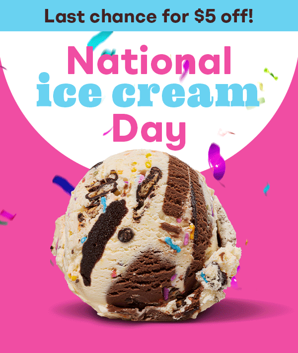 Baskin-Robbin's Scoop - National Ice Cream Day - Last chance for $5 off!