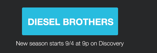 DIESEL BROTHERS - New season starts 9/4 at 9p on Discovery