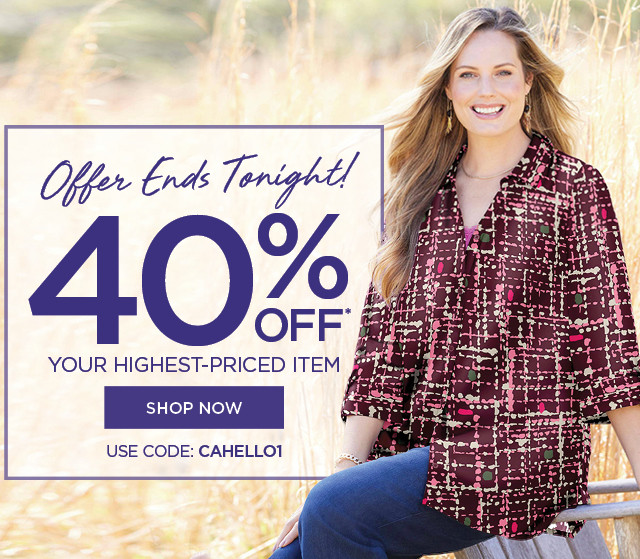 Offer Ends Tonight! 40% OFF your highest-priced item - Shop Now - Use Code: CAHELLO1