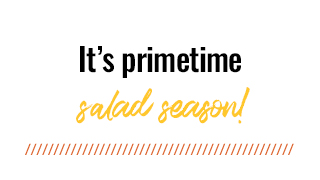 It’s primetime salad season!