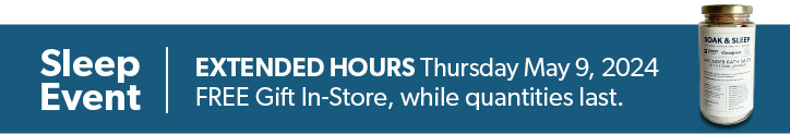 Sleep Event. Extended Hours. Thursday May 9, 2024. Free Gift In-Store, while quantities last.