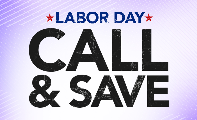 Labor Day Call & Save. Dial up a Gear Adviser for exclusive deals on top-sellers. Thru Sept. 6. Call 800-449-9128. Get Details