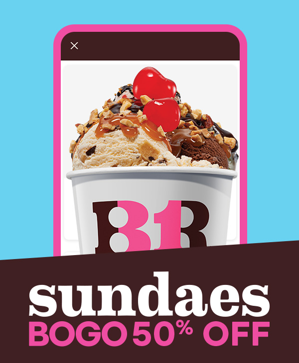 "Sundaes BOGO 50% off” with gif of phone with the BR App rotating through different Sundaes