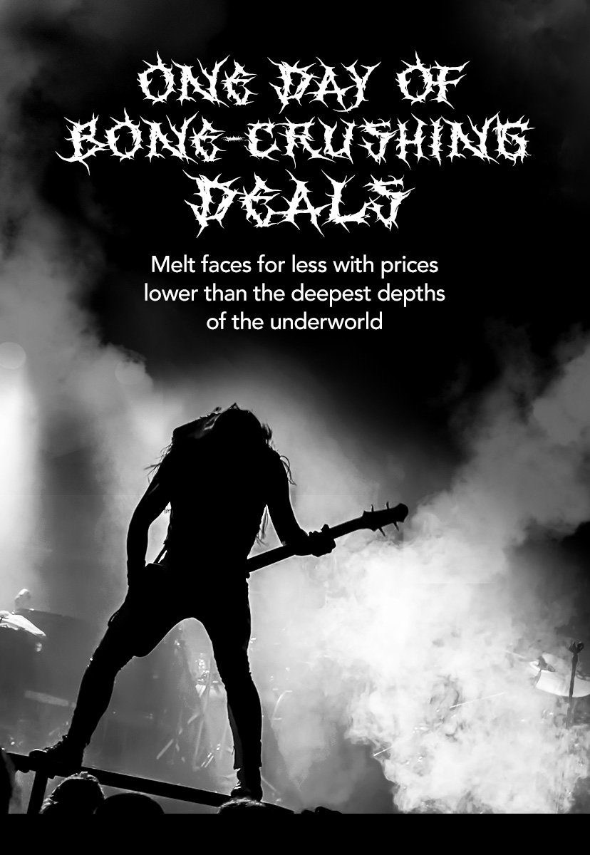 One day of bone-crushing deals. Melt faces for less with prices lower than the deepest depths of the underworld. Shop Now