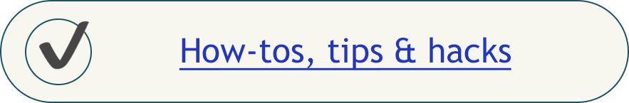 How-tos, tips & hacks