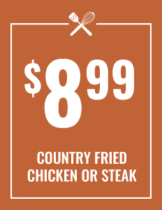 $8.99 Country Fried Chicken or Steak
