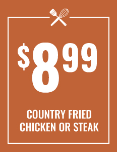 $8.99 Country Fried Chicken or Steak