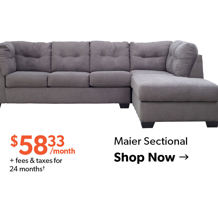 Maier Sectional 58 dollars and 33 cents per month plus fees and taxes for 24 months. Conditions apply. Click to Shop Now.