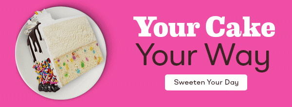 Gif cycling through different slices of cake "Your Cake, Your Way"