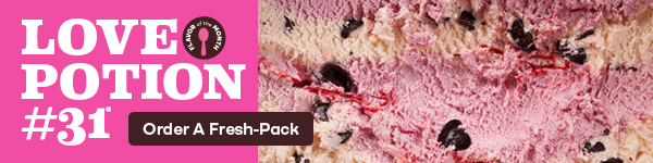  Scoop of "Love Potion #31®" "Order a Fresh-Pack"