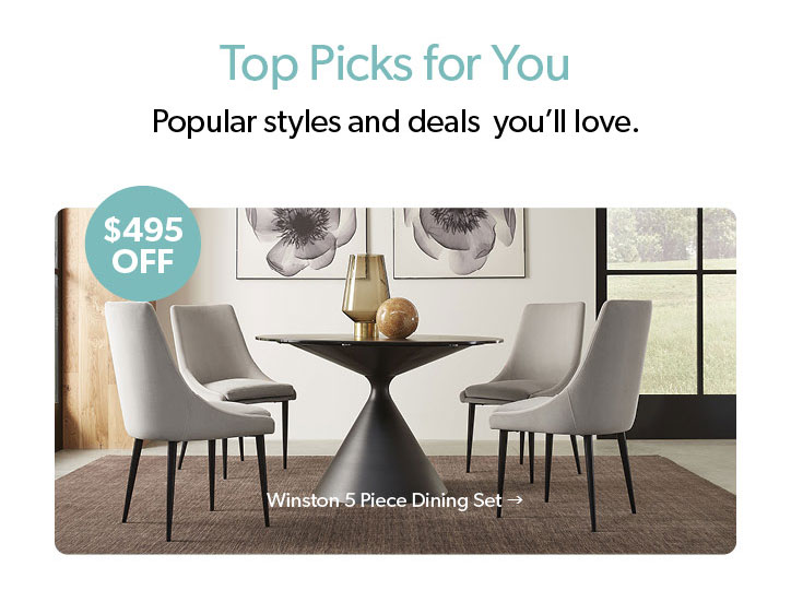 Top Picks for You. Featured Winston 5 Piece Dining Set. 495 dollars off. Click to shop now.