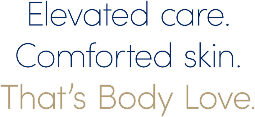 Elevated care. Comforted skin. That’s Body Love.