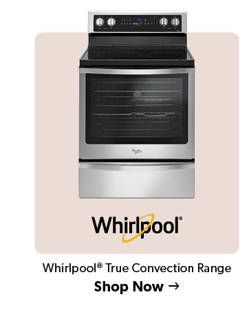 Whirlpool True Convection Range. Click to Shop Now.