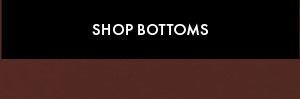 Shop Bottoms