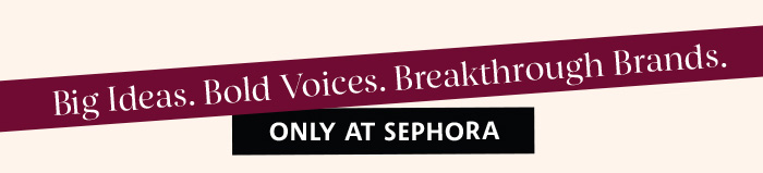 Big Ideas…Only At Sephora