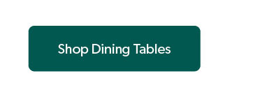 Click to shop Dining Tables.