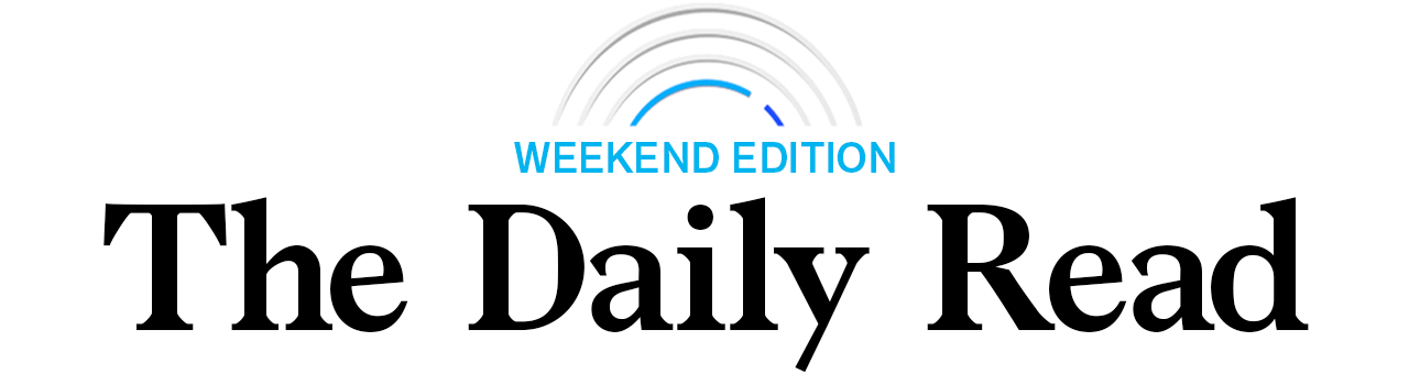 The Daily Read Weekend Edition