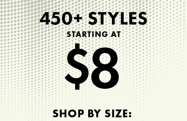 450+ Styles Starting at $8