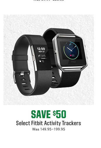 SAVE $50 - SELECT FITBIT ACTIVITY TRACKERS | Was 149.95-199.95 | SHOP NOW
