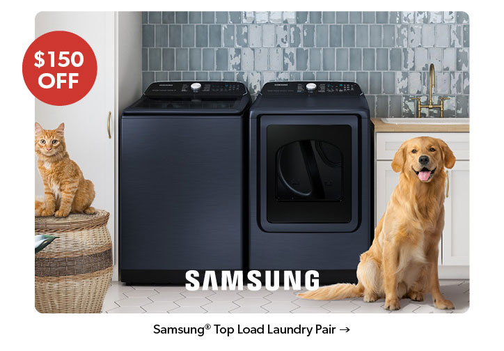 150 dollars off Featured Samsung Top Load Laundry Pair. Click to Shop Now.