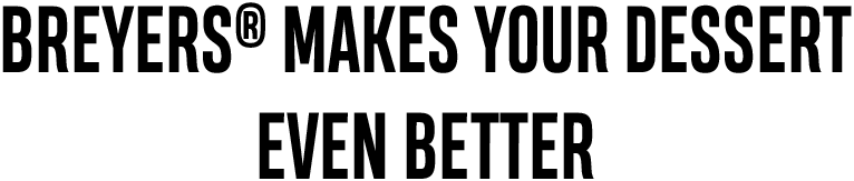 Breyers® makes your dessert even better