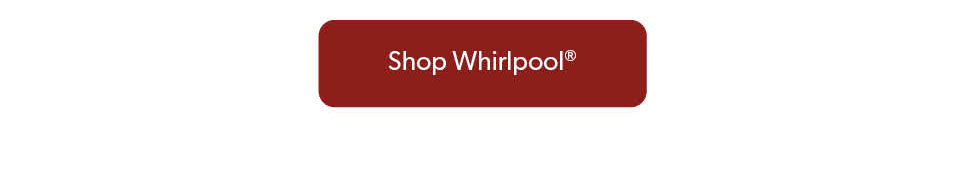 Click to Shop Whirlpool.