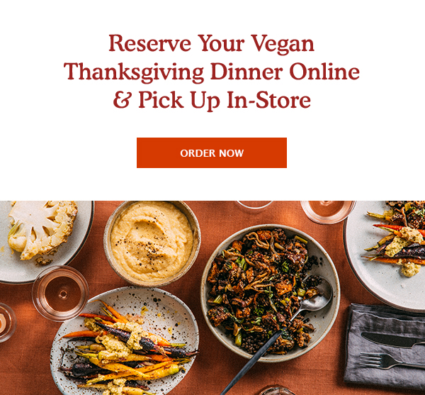 Reserve Your Vegan Thanksgiving Dinner Online & Pick Up In-Store