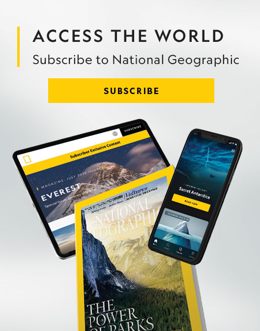 Access the world. Subscribe to National Geographic.