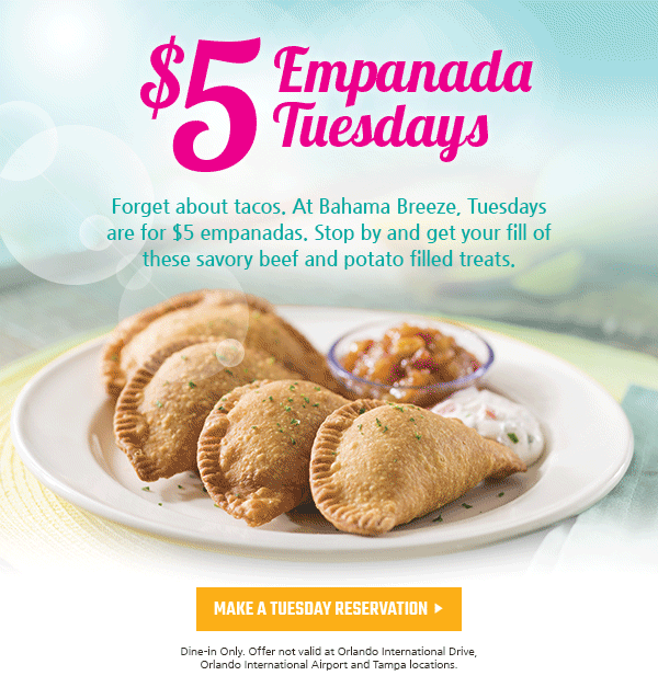 Tuesdays are for $5 empanadas at Bahama Breeze!