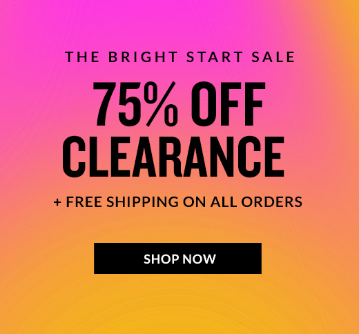 THE BRIGHT START SALE | 75% OFF CLEARANCE | SHOP NOW