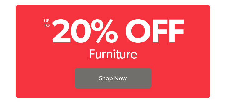 Up to 20 percent off Furniture. Click to Shop Now.