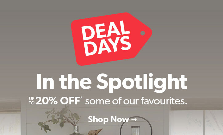 Deal Days. In the Spotlight, up to 20 percent off some of our favourites. Click to Shop Now.